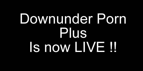 Downunder Porn Plus Is now Live